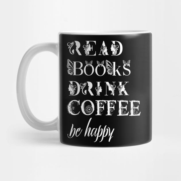 read books drink coffee be happy by Love My..